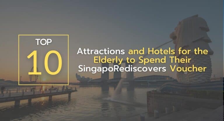 Top 10 Attractions and Hotels for the Elderly to Spend Their SingapoRediscovers Voucher