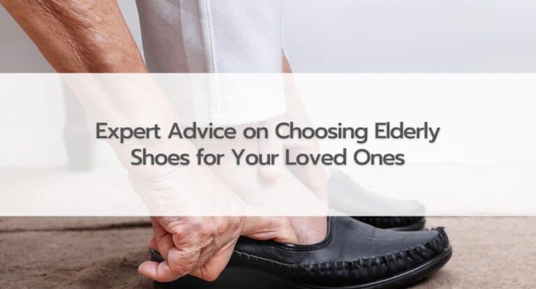 Expert Advice on Choosing Elderly Shoes for Your Loved Ones