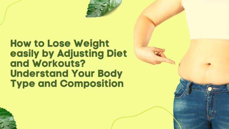 How to Lose Weight easily by Adjusting Diet and Workouts? Understand Your Body Type and Composition