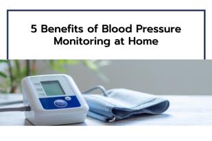 5 Benefits of Blood Pressure Monitoring at Home