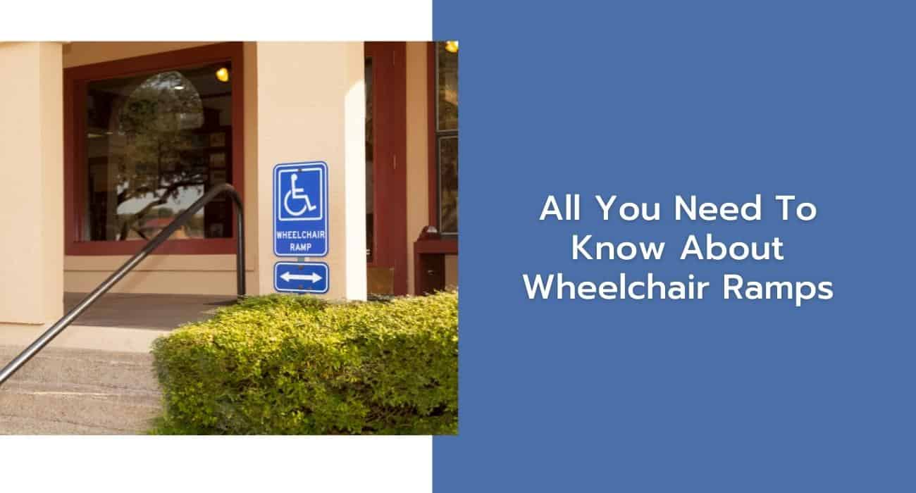 All You Need to Know About Wheelchair Ramps