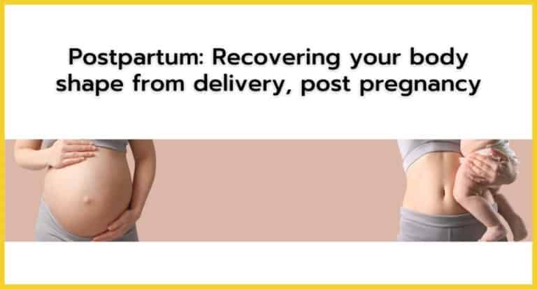 Postpartum: Recovering your body shape from delivery, post pregnancy