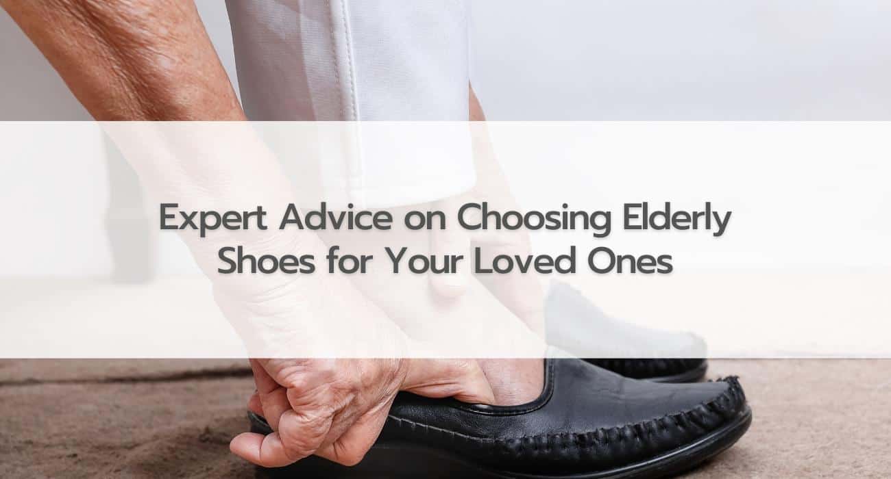 Expert Advice on Choosing Elderly Shoes for your Loved Ones